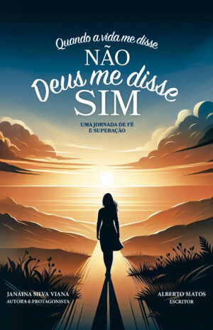 Quando a Vida me Disse NÃO, Deus me Disse SIM